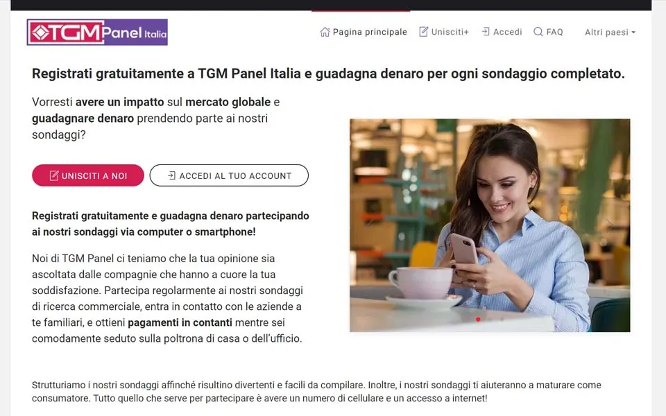Registrati gratuitamente a TGM Panel Italia e guadagna denaro per ogni sondaggio completato.