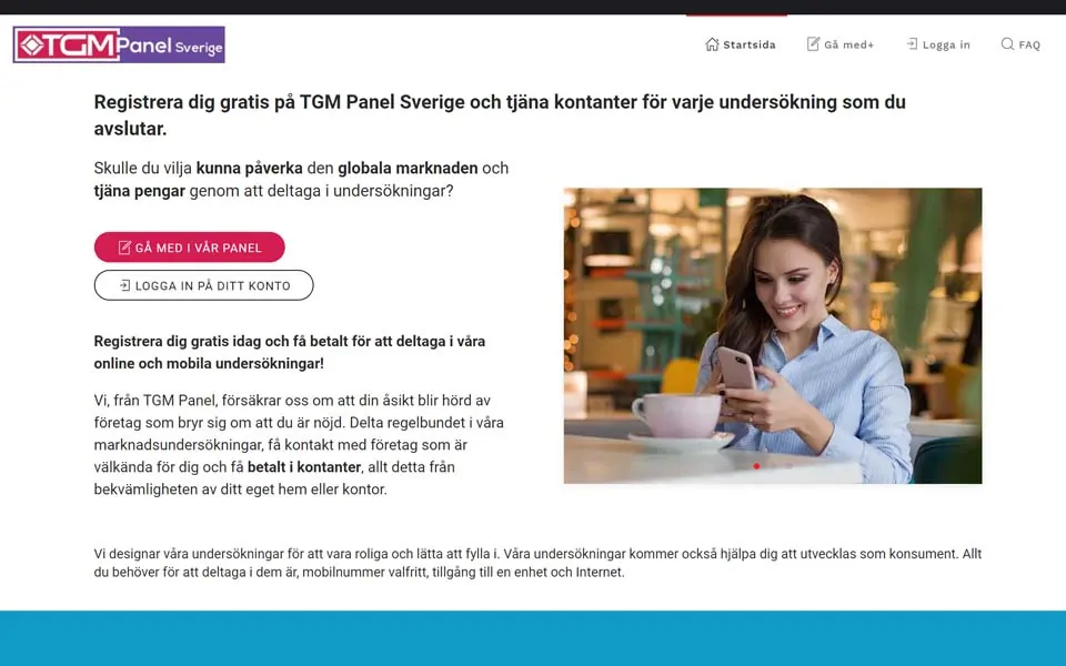 Registrera dig gratis på TGM Panel Sverige och tjäna kontanter för varje undersökning som du avslutar.